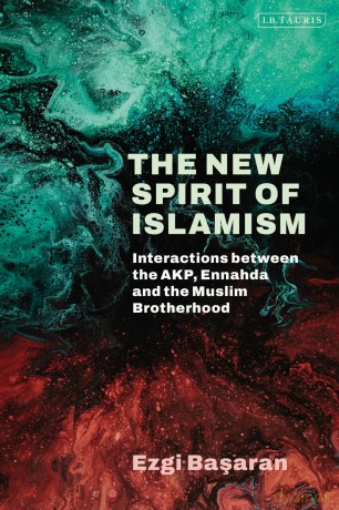 The New Spirit of Islamism: Interactions between the AKP, Ennahda and the Muslim Brotherhood - Ezgi Basaran [KSIĄŻKA]