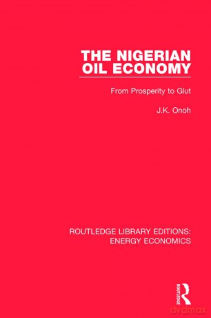 The Nigerian Oil Economy: From Prosperity to Glut (Routledge Library Editions: Energy Economics) - J. K. Onoh [KSIĄŻKA]