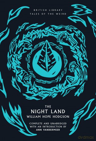 The Night Land: 49 (British Library Tales of the Weird) - William H Hodgson [KSIĄŻKA]
