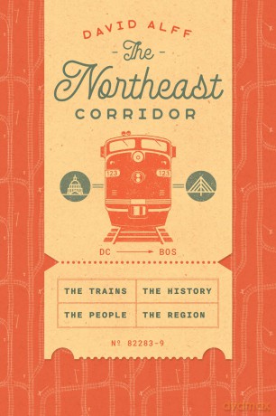 The Northeast Corridor: The Trains, the People, the History, the Region - David Alff [KSIĄŻKA]