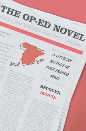 The Op-Ed Novel: A Literary History of Post-Franco Spain [KSIĄŻKA]