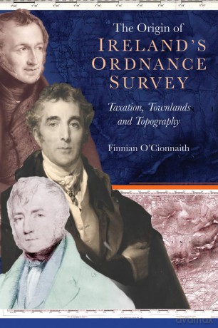 The Origin of Ireland's Ordnance Survey: Taxation, Townlands and Topography - Finnian O'cionnaith [KSIĄŻKA]