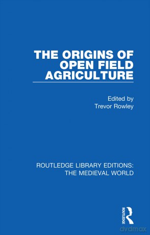 The Origins of Open Field Agriculture (Routledge Library Editions: The Medieval World) - Trevor Rowley [KSIĄŻKA]