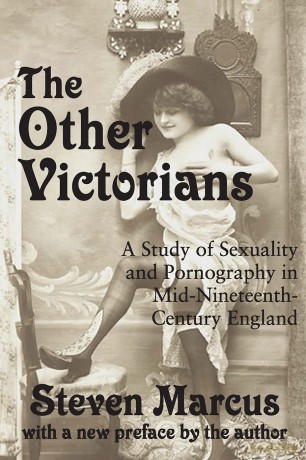 The Other Victorians: A Study of Sexuality and Pornography in Mid-nineteenth-century England - Steven Marcus [KSIĄŻKA]