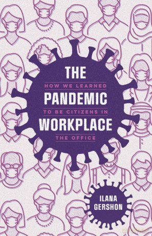 The Pandemic Workplace: How We Learned to Be Citizens in the Office - Ilana Gershon [KSIĄŻKA]