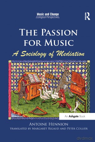 The Passion for Music: A Sociology of Mediation (Music and Change: Ecological Perspectives) - Antoine Hennion [KSIĄŻKA]