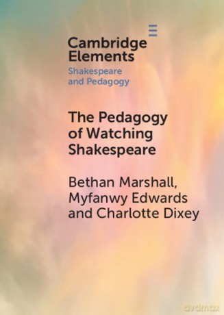 The Pedagogy of Watching Shakespeare (Elements in Shakespeare and Pedagogy) - Marshall Bethan [KSIĄŻKA]