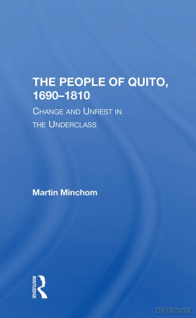 The People Of Quito, 16901810: Change And Unrest In The Underclass - Martin Minchom [KSIĄŻKA]