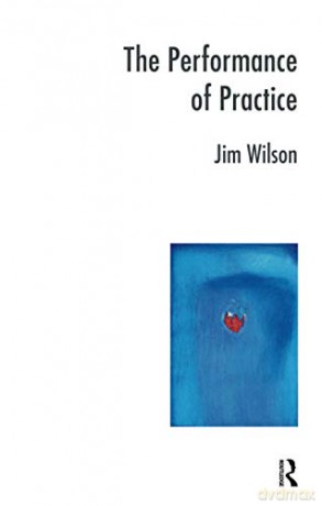 The Performance of Practice: Enhancing the Repertoire of Therapy with Children and Families (The Systemic Thinking and Practice Series) - Jim Wilson [KSIĄŻKA]