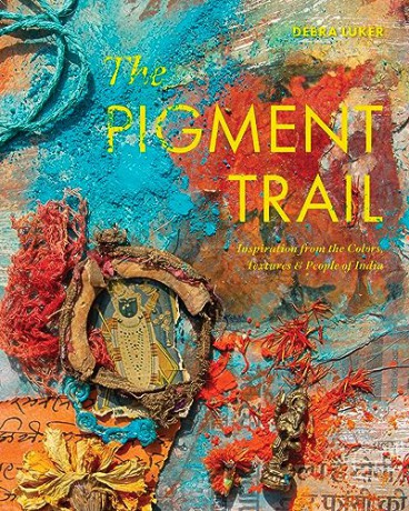 The Pigment Trail: Inspiration from the Colors, Textures, and People of India - Debra Luker [KSIĄŻKA]