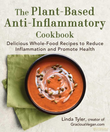 The Plant-Based Anti-Inflammatory Cookbook: Delicious Whole-Food Recipes to Reduce Inflammation and Promote Health - Linda Tyler [KSIĄŻKA]