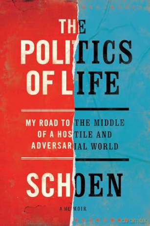 The Politics Of Life: My Road to the Middle of a Hostile and Adversarial World - Douglas E. Schoen [KSIĄŻKA]