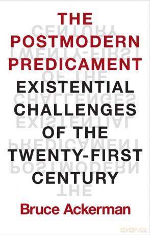 The Postmodern Predicament: Existential Challenges of the Twenty-First Century - Bruce Ackerman [KSIĄŻKA]