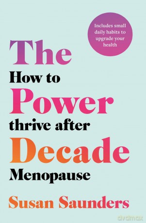 The Power Decade: How to Thrive After Menopause - Susan Saunders [KSIĄŻKA]