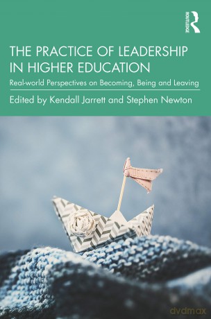 The Practice of Leadership in Higher Education: Real-world Perspectives on Becoming, Being and Leaving - Kendall Jarrett [KSIĄŻKA]