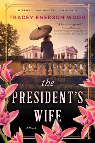 The President's Wife: A Novel - Tracey Enerson Wood [KSIĄŻKA]