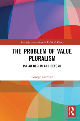 The Problem of Value Pluralism: Isaiah Berlin and Beyond (Routledge Innovations in Political Theory) - George Crowder [KSIĄŻKA]