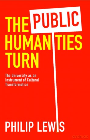 The Public Humanities Turn: The University as an Instrument of Cultural Transformation - Philip Lewis [KSIĄŻKA]