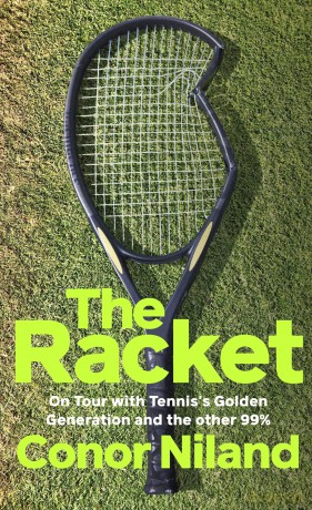 The Racket: On Tour with Tennis's Golden Generation - and the other 99% - Conor Niland [KSIĄŻKA]