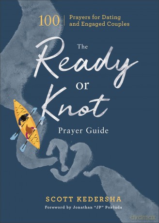 The Ready or Knot Prayer Guide - 100 Prayers for Dating and Engaged Couples - Scott Kedersha [KSIĄŻKA]
