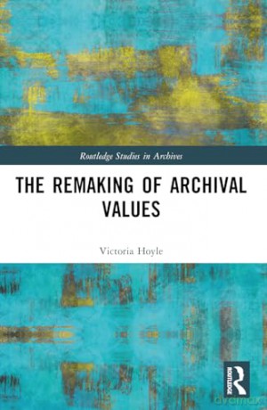 The Remaking of Archival Values (Routledge Studies in Archives) - Hoyle Victoria [KSIĄŻKA]