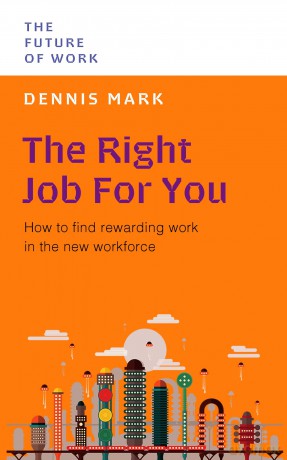 The Right Job for You: How to Find Rewarding Work in the New Workforce (Future of Work) - Mark Dennis [KSIĄŻKA]