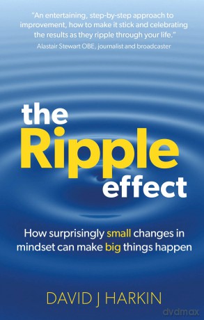 The Ripple Effect: How surprisingly small changes in mindset can make big things happen - David J. Harkin [KSIĄŻKA]