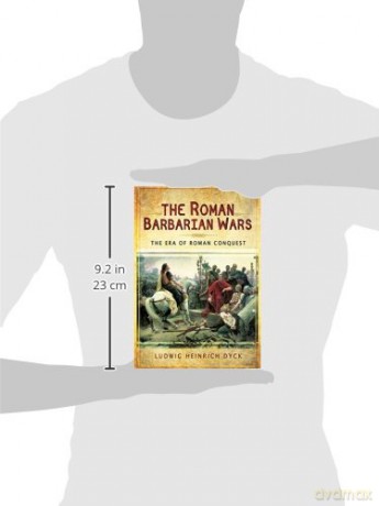 The Roman Barbarian Wars: The Era of Roman Conquest - Ludwig Dyck [KSIĄŻKA]