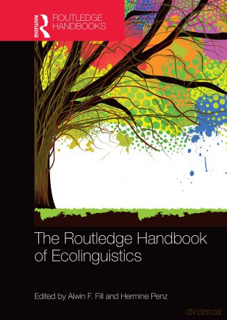 The Routledge Handbook of Ecolinguistics (Routledge Handbooks in Linguistics) - Alwin F. Fill [KSIĄŻKA]
