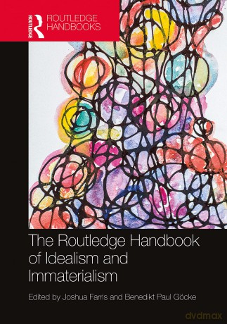 The Routledge Handbook of Idealism and Immaterialism (Routledge Handbooks in Philosophy) - Joshua Farris [KSIĄŻKA]