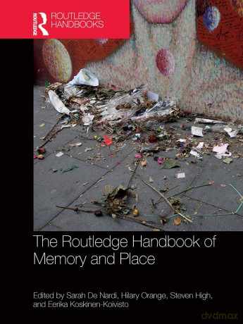 The Routledge Handbook of Memory and Place - Sarah De Nardi [KSIĄŻKA]