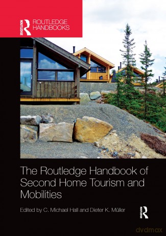 The Routledge Handbook of Second Home Tourism and Mobilities - C. Michael Hall [KSIĄŻKA]