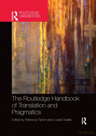 The Routledge Handbook of Translation and Pragmatics (Routledge Handbooks in Translation and Interpreting Studies) - Rebecca Tipton [KSIĄŻKA]