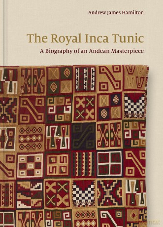 The Royal Inca Tunic: A Biography of an Andean Masterpiece - Andrew Jam Hamilton [KSIĄŻKA]