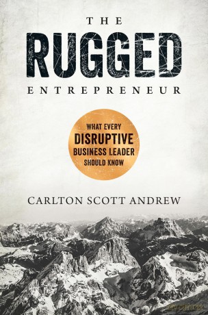 The Rugged Entrepreneur: What Every Disruptive Business Leader Should Know - Scott Andrew [KSIĄŻKA]