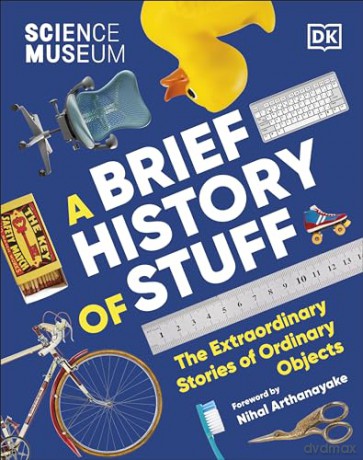 The Science Museum A Brief History of Stuff: The Extraordinary Stories of Ordinary Objects - Dk [KSIĄŻKA]
