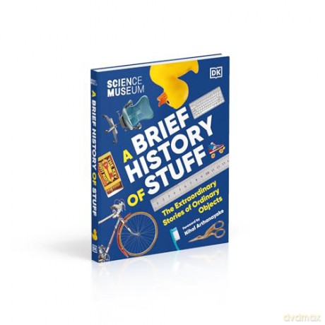 The Science Museum A Brief History of Stuff: The Extraordinary Stories of Ordinary Objects - Dk [KSIĄŻKA]
