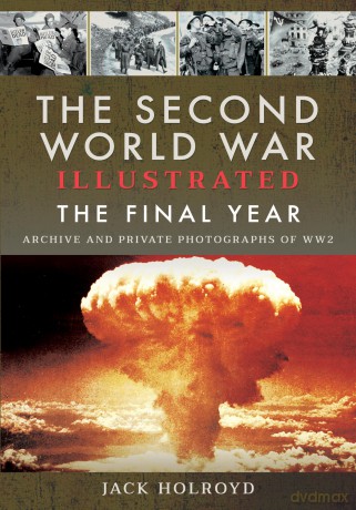 The Second World War Illustrated: The Final Year - Jack Holroyd [KSIĄŻKA]