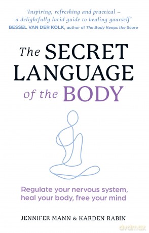 The Secret Language of the Body: Regulate your nervous system, heal your body, free your mind - Jennifer Mann [KSIĄŻKA]