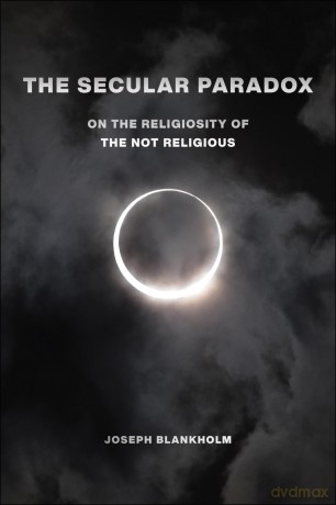 The Secular Paradox: On the Religiosity of the Not Religious: 5 (Secular Studies) - Joseph Blankholm [KSIĄŻKA]