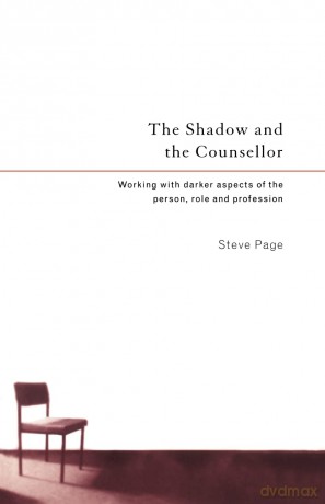 The Shadow and the Counsellor: Working with the Darker Aspects of the Person, the Role and the Profession - teve Page [KSIĄŻKA]
