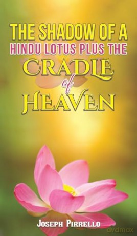 The Shadow of a Hindu Lotus Plus the Cradle of Heaven - Joseph Pirrello [KSIĄŻKA]