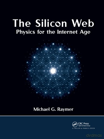 The Silicon Web: Physics for the Internet Age - Michael G. Raymer [KSIĄŻKA]