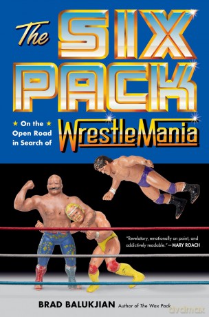 The Six Pack: On the Open Road in Search of Wrestlemania - Brad Balukjian [KSIĄŻKA]