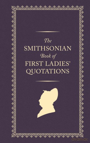 The Smithsonian Book of First Ladies' Quotations: John Wood, First Federal Photographer (1856 - 1863) - Us First Ladies [KSIĄŻKA]