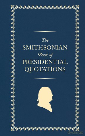 The Smithsonian Book of Presidential Quotations - Us Presidents [KSIĄŻKA]