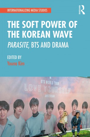 The Soft Power of the Korean Wave: Parasite, BTS and Drama (Internationalizing Media Studies) - Youna Kim [KSIĄŻKA]