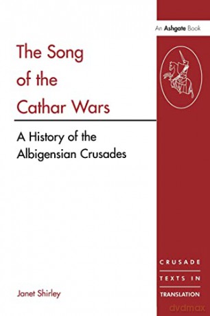 The Song of the Cathar Wars: A History of the Albigensian Crusade (Crusade Texts in Translation) - Unknown [KSIĄŻKA]