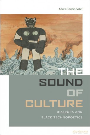 The Sound of Culture: Diaspora and Black Technopoetics - L Chude-Sokei [KSIĄŻKA]