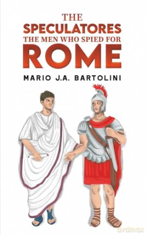 The Speculatores: The Men Who Spied for Rome - Mario J.A Bartolini [KSIĄŻKA]